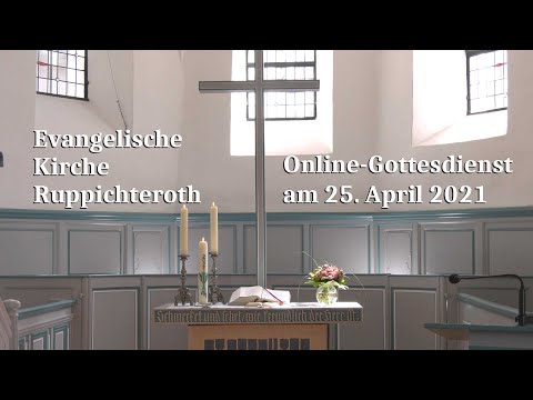 Online-Gottesdienst am 25. April 2021 in der Evangelischen Kirche in Ruppichteroth